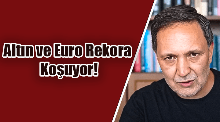 Selçuk Geçer: Altın ve Euro rekora koşuyor