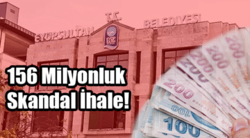 Eyüpsultan Belediyesi’nden 156 milyonluk skandal ihale